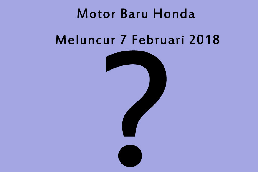 Honda Luncurkan Motor Baru 7 Februari 2018, Apa Itu?
