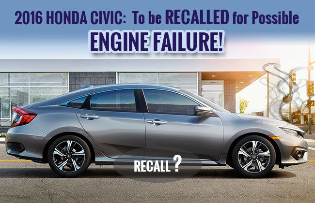 2016 Honda Civic to be Recalled for Possible Engine Failure!