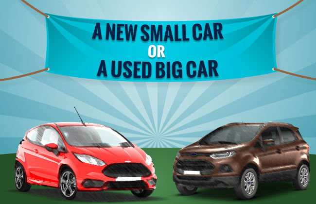 A New Smaller Car or a Used Bigger Car - The Ever Bothering Question 