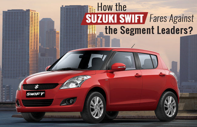 How the Suzuki Swift Fares Against the Segment Leaders?