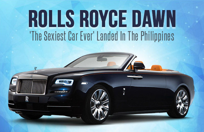 Rolls-Royce Dawn Launched In The Philippines 