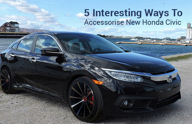 5 Interesting ways to accessories your new Honda Civic