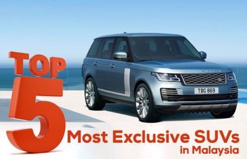 Top 5 most exclusive SUVs in Malaysia