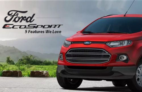Ford EcoSport - 5 Features we love Ford EcoSport - 5 Features we love