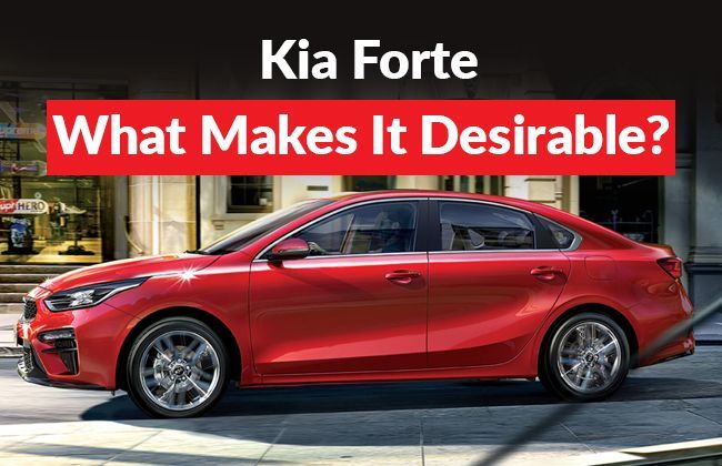 Kia Forte - What makes it desirable?