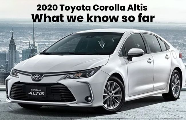 2020 Toyota Corolla Altis - What we know so far