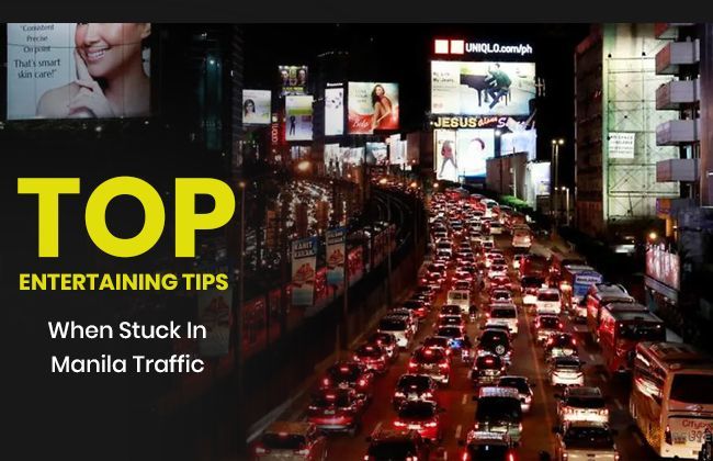 Top entertaining tips when stuck in Manila traffic