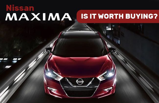 Nissan Maxima - Is it worth buying? Nissan Maxima - Is it worth buying?
